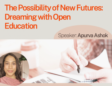 Promotional image for the talk: headshot fo the speaker Apurva Ashok with the talk title in text: The Possibility of New Futures: Dreaming with Open Education. Speaker: Apurva Ashok
